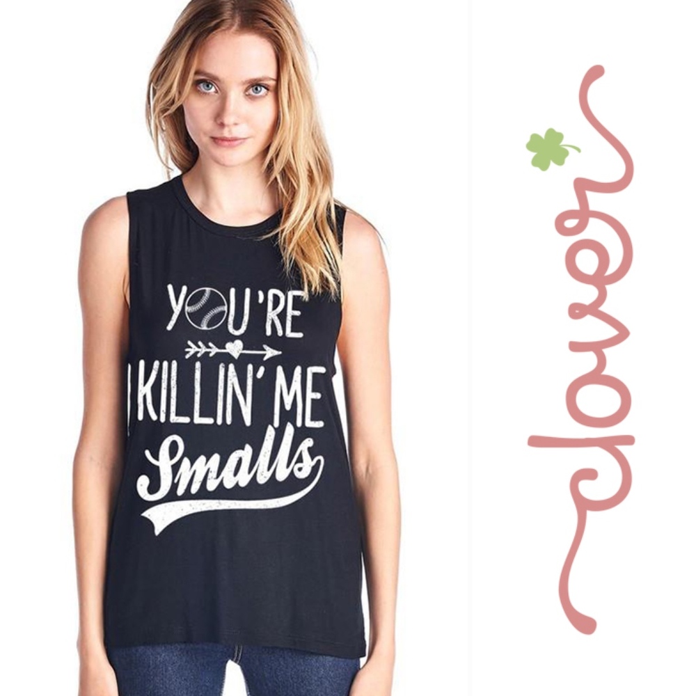 "You're Killin' Me Smalls" Muscle Tank Top